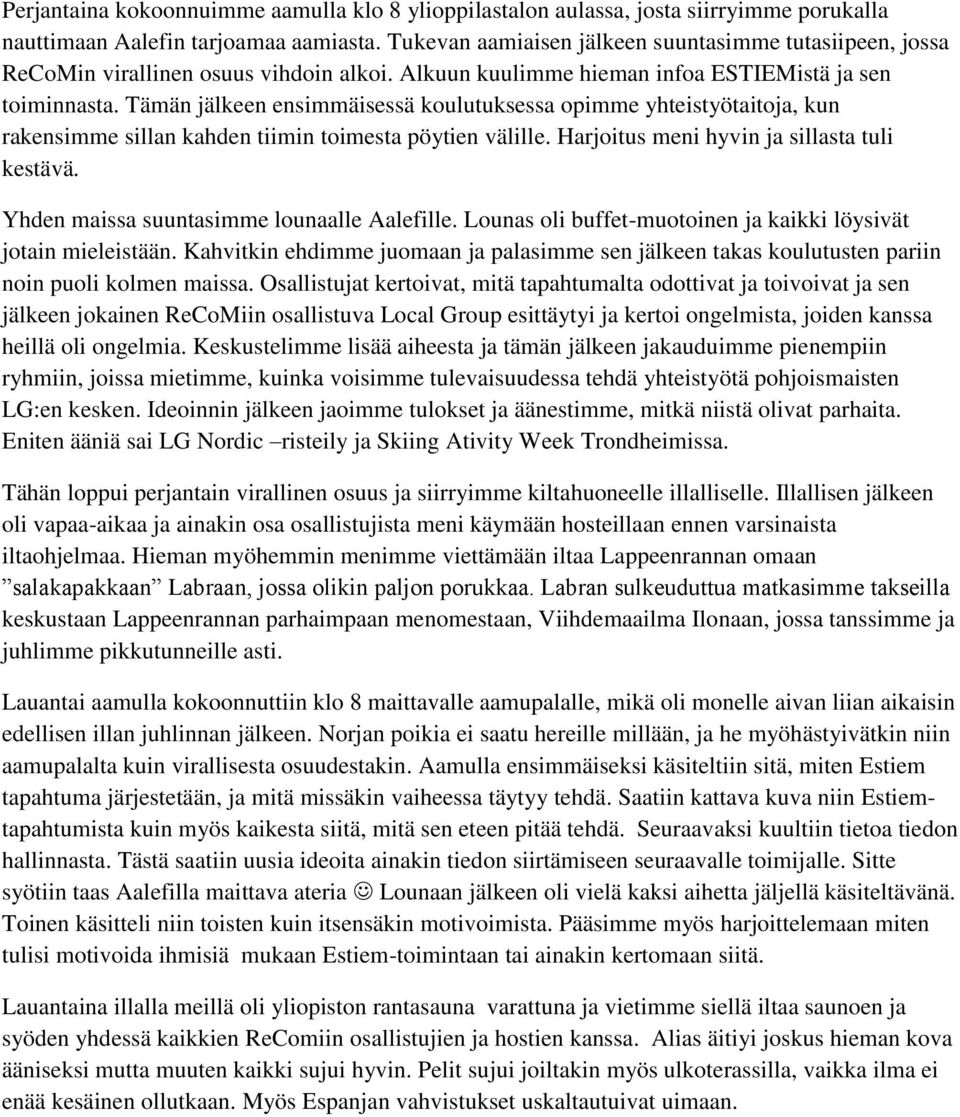 Tämän jälkeen ensimmäisessä koulutuksessa opimme yhteistyötaitoja, kun rakensimme sillan kahden tiimin toimesta pöytien välille. Harjoitus meni hyvin ja sillasta tuli kestävä.