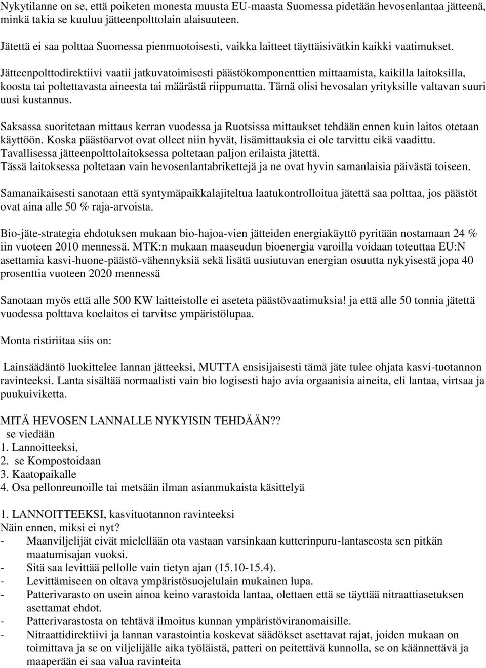 Jätteenpolttodirektiivi vaatii jatkuvatoimisesti päästökomponenttien mittaamista, kaikilla laitoksilla, koosta tai poltettavasta aineesta tai määrästä riippumatta.