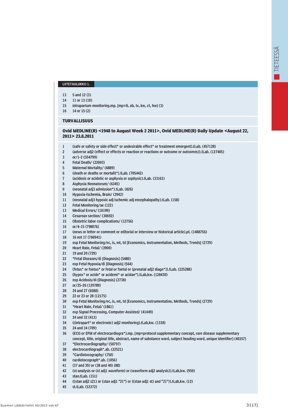 ti,ab. (457128) 2 (adverse adj2 (effect or effects or reaction or reactions or outcome or outcomes)).ti,ab. (127405) 3 or/1 2 (554799) 4 Fetal Death/ (22003) 5 Maternal Mortality/ (6889) 6 (death or deaths or mortalit*).