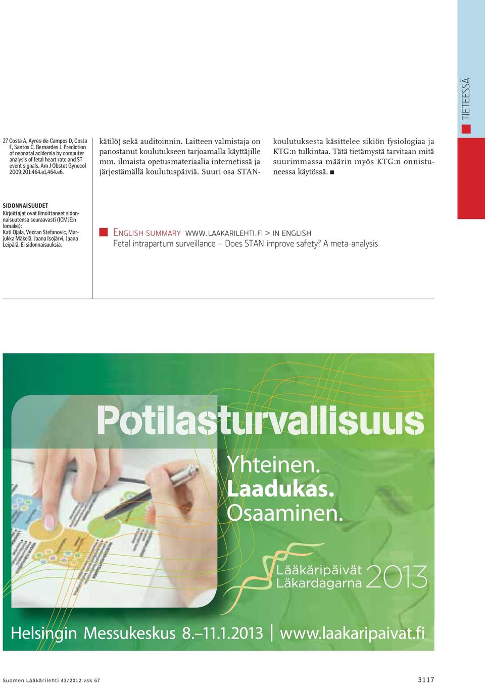 ilmaista opetusmateriaalia internetissä ja järjestämällä koulutuspäiviä. Suuri osa STANkoulutuksesta käsittelee sikiön fysiologiaa ja KTG:n tulkintaa.