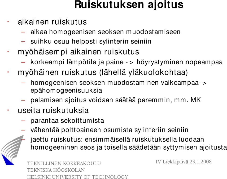 vaikeampaa-> epähomogeenisuuksia palamisen ajoitus voidaan säätää paremmin, mm.