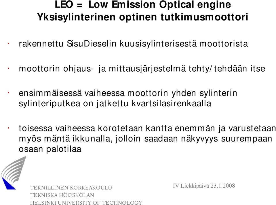 vaiheessa moottorin yhden sylinterin sylinteriputkea on jatkettu kvartsilasirenkaalla toisessa vaiheessa