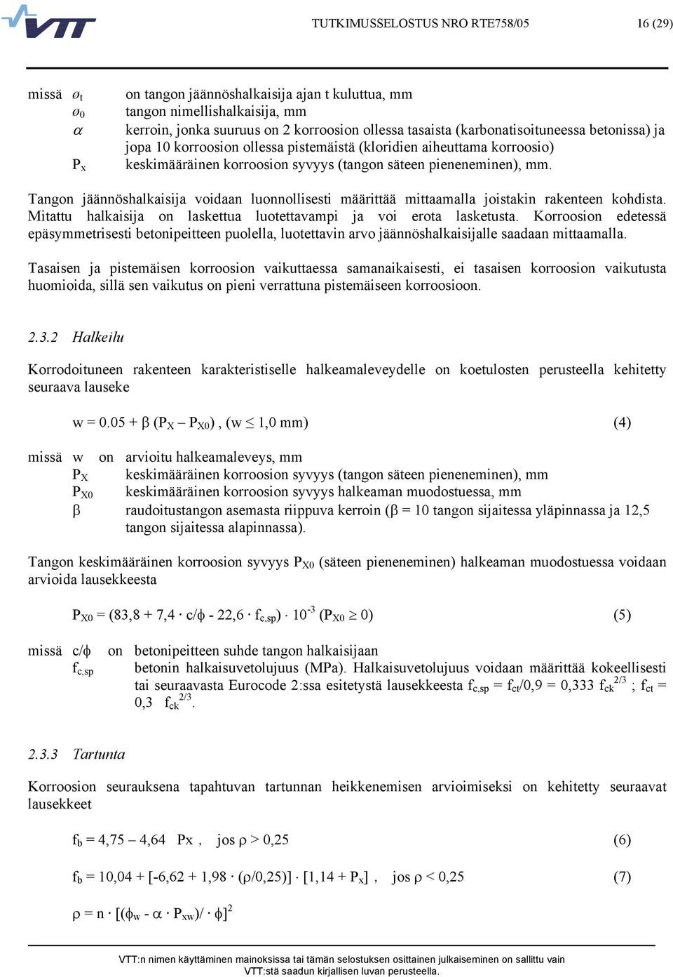 Tangon jäännöshalkaisija voidaan luonnollisesti määrittää mittaamalla joistakin rakenteen kohdista. Mitattu halkaisija on laskettua luotettavampi ja voi erota lasketusta.