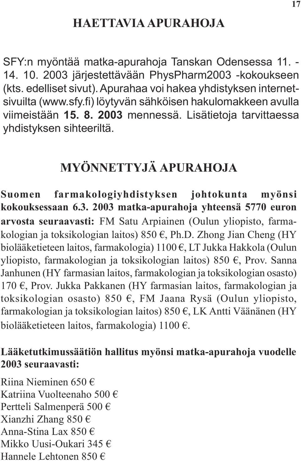 MYÖNNETTYJÄ APURAHOJA Suomen farmakologiyhdistyksen johtokunta myönsi kokouksessaan 6.3.