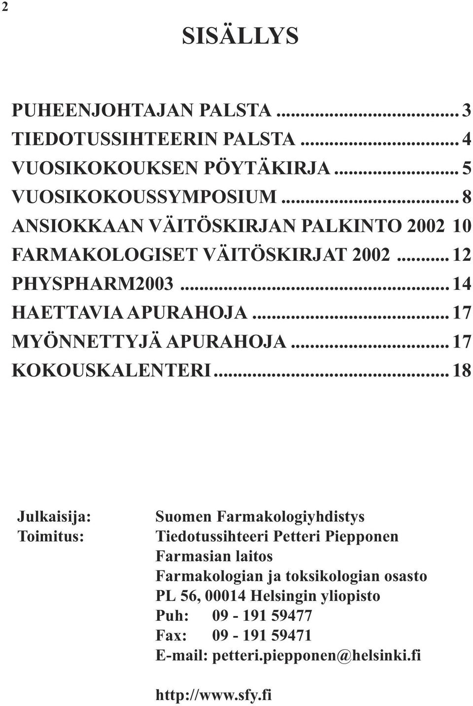 .. 17 MYÖNNETTYJÄ APURAHOJA... 17 KOKOUSKALENTERI.