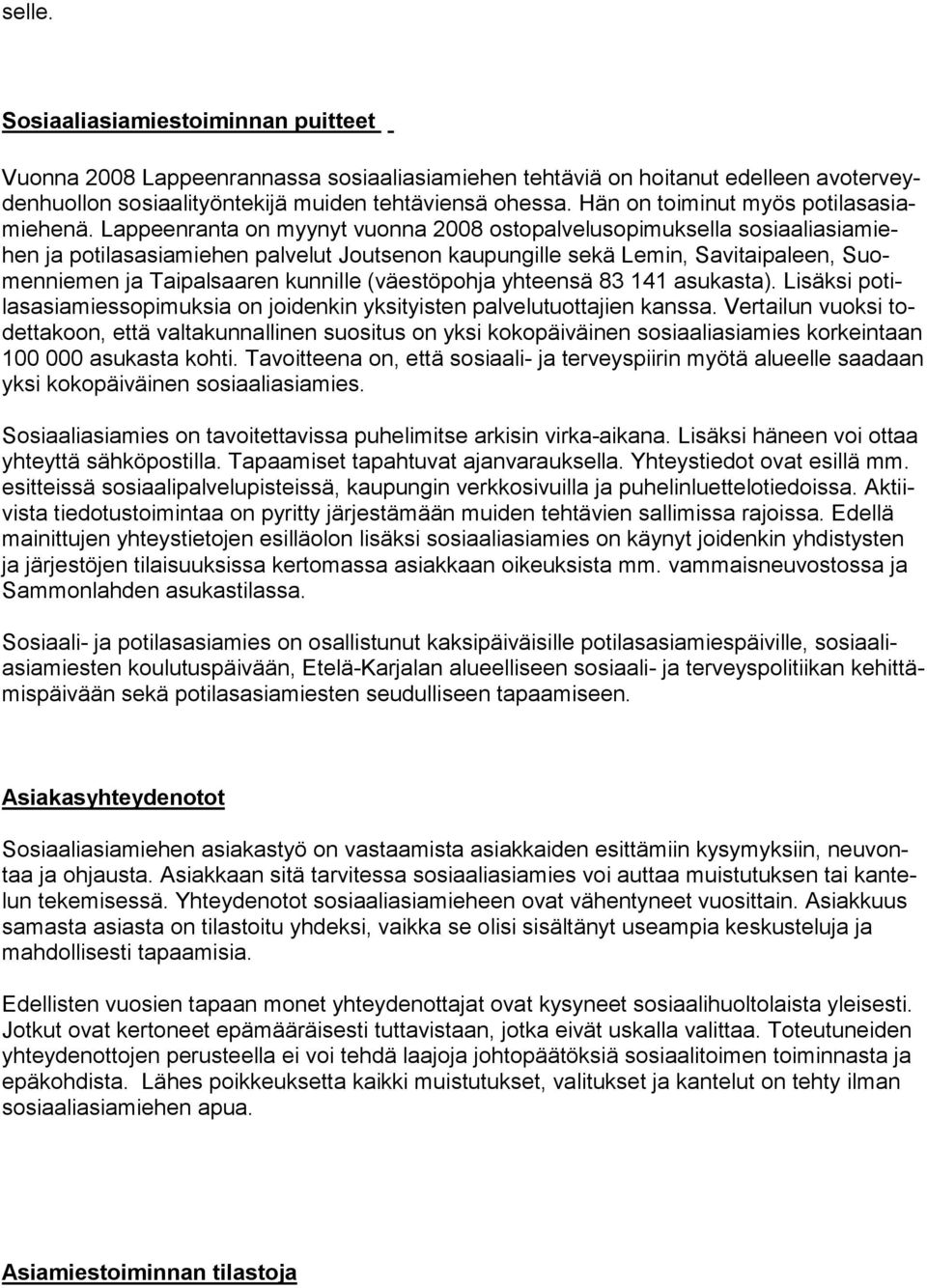 Lappeenranta on myynyt vuonna 2008 ostopalvelusopimuksella sosiaaliasiamiehen ja potilasasiamiehen palvelut Joutsenon kaupungille sekä Lemin, Savitaipaleen, Suomenniemen ja Taipalsaaren kunnille