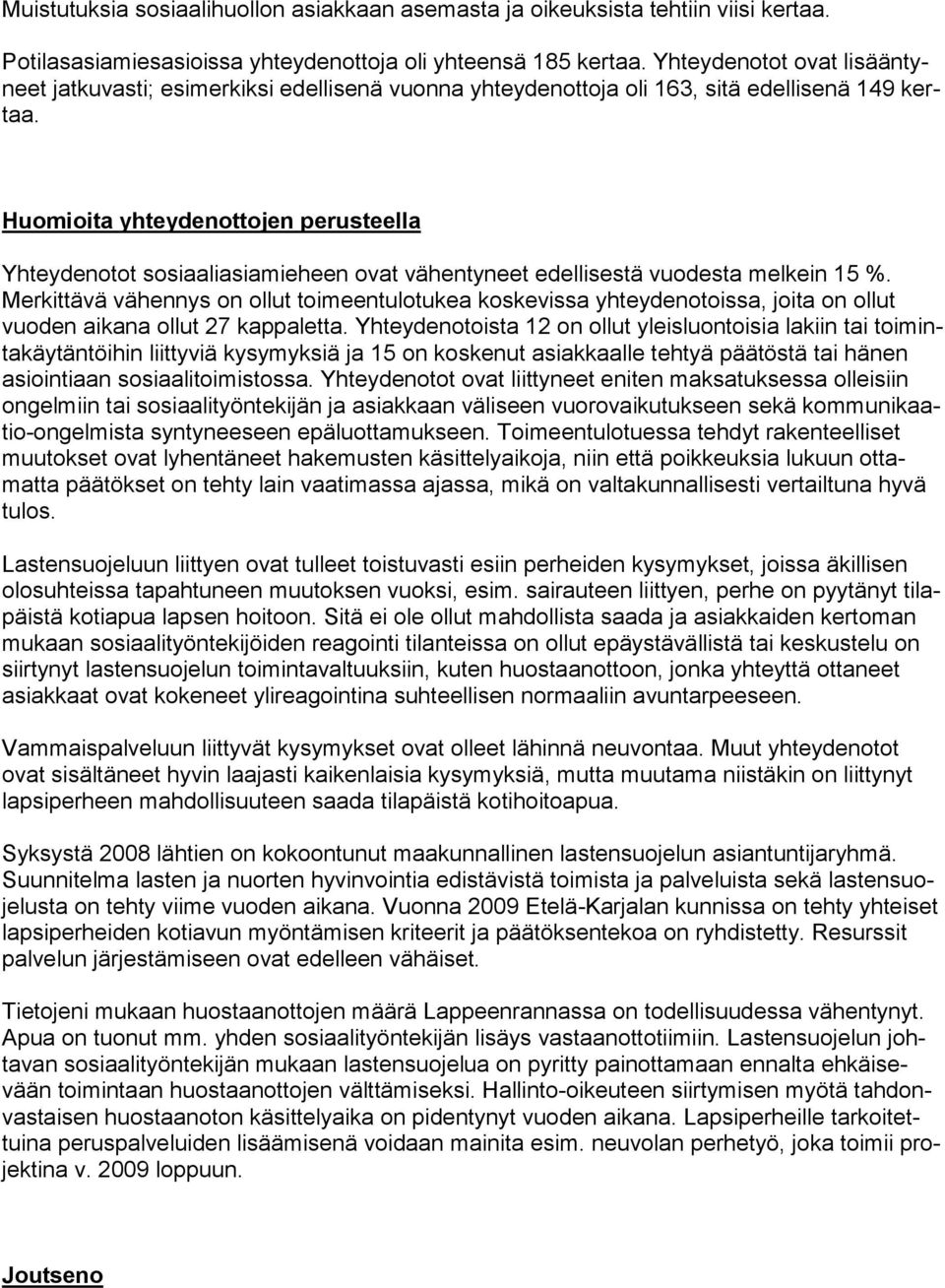 Huomioita yhteydenottojen perusteella Yhteydenotot sosiaaliasiamieheen ovat vähentyneet edellisestä vuodesta melkein 15 %.