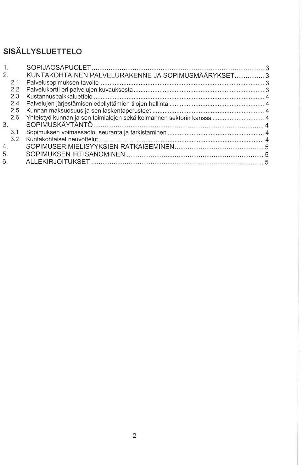 5 Kunnan maksuosuus ja sen laskentaperusteet 4.6 Yhteistyö kunnan ja sen toimialojen sekä kolmannen sektorin kanssa 4 3. SOPIMUSKÄYTÄNTÖ 4 3.