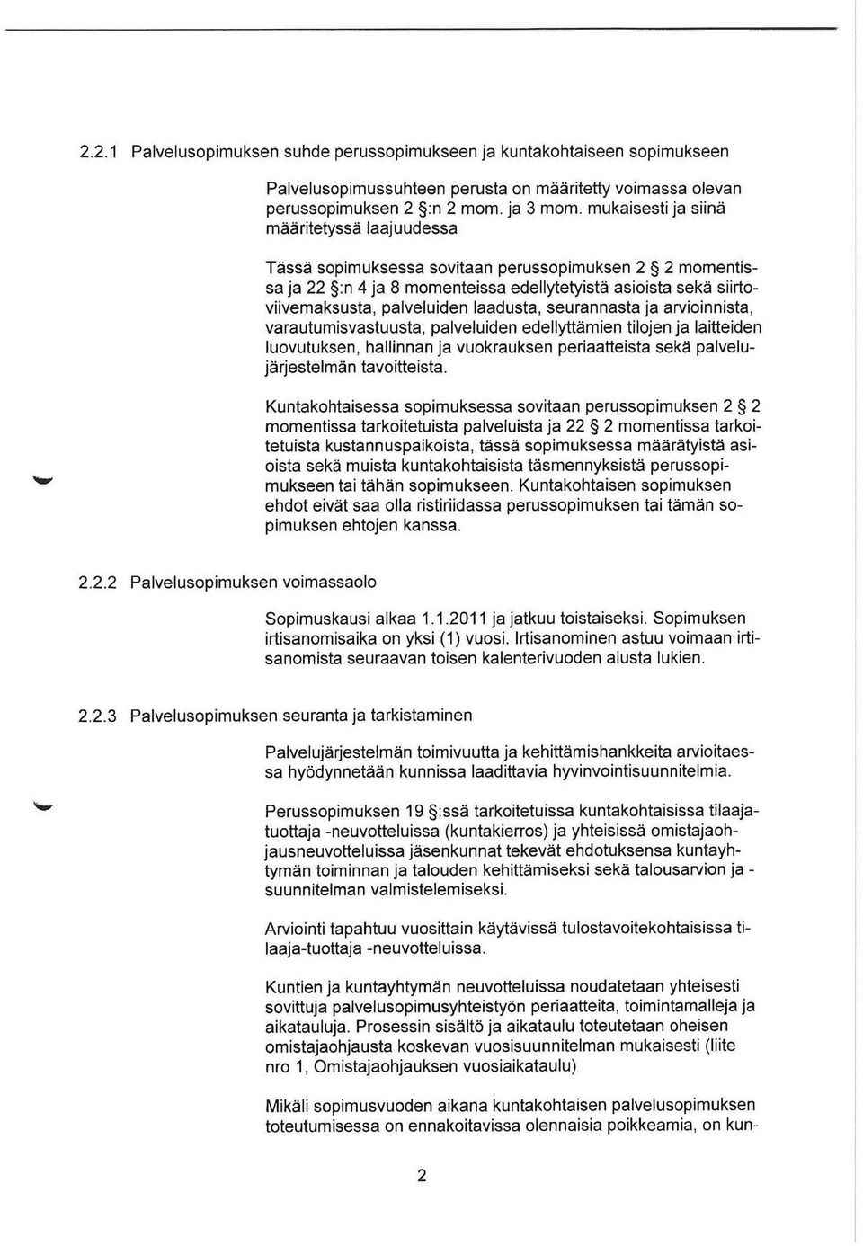 seurannasta ja arvioinnista, varautumisvastuusta, palveluiden edellyttämien tilojen ja laitteiden luovutuksen, hallinnan ja vuokrauksen periaatteista sekä palvelujärjestelmän tavoitteista.