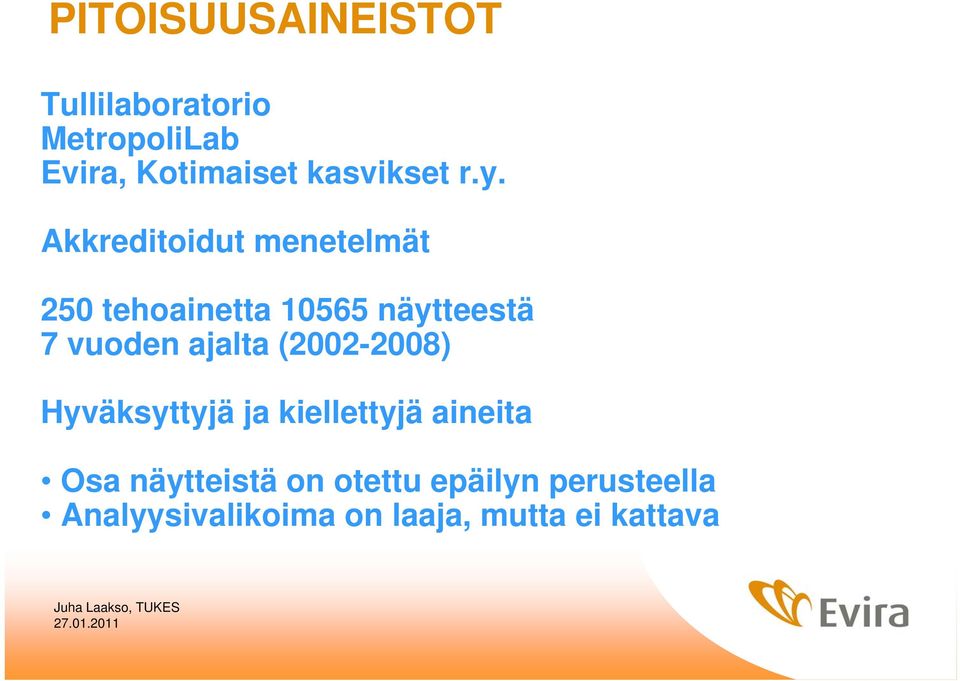 Akkreditoidut menetelmät 250 tehoainetta 10565 näytteestä 7 vuoden ajalta