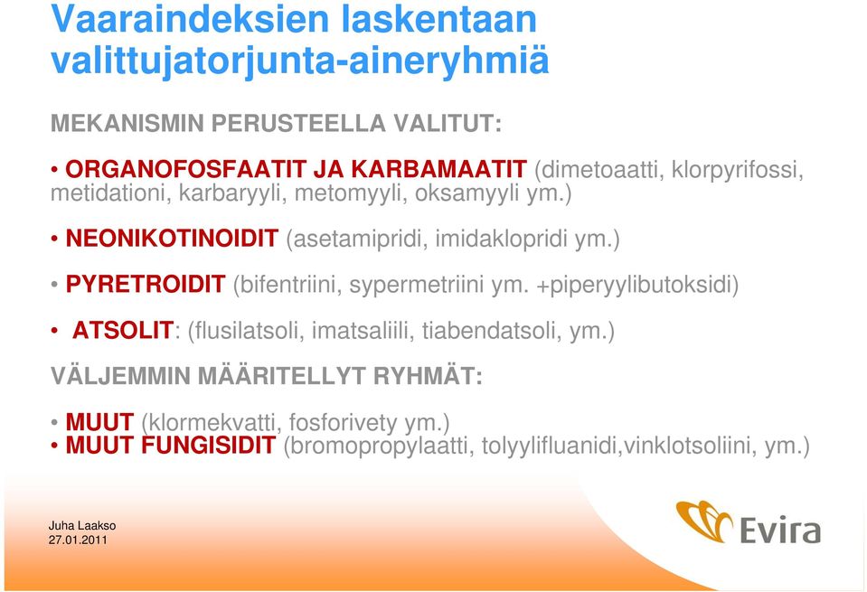 ) NEONIKOTINOIDIT (asetamipridi, imidaklopridi ym.) PYRETROIDIT (bifentriini, sypermetriini ym.