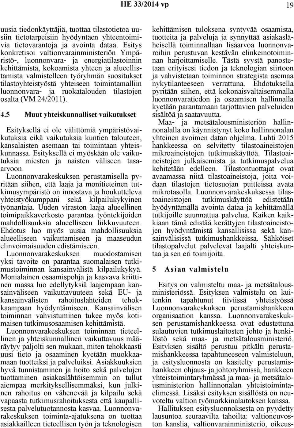 yhteiseen toimintamalliin luonnonvara- ja ruokatalouden tilastojen osalta (VM 24/2011). 4.