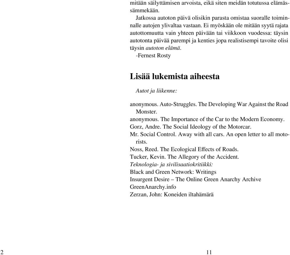 -Fernest Rosty Lisää lukemista aiheesta Autot ja liikenne: anonymous. Auto-Struggles. The Developing War Against the Road Monster. anonymous. The Importance of the Car to the Modern Economy.