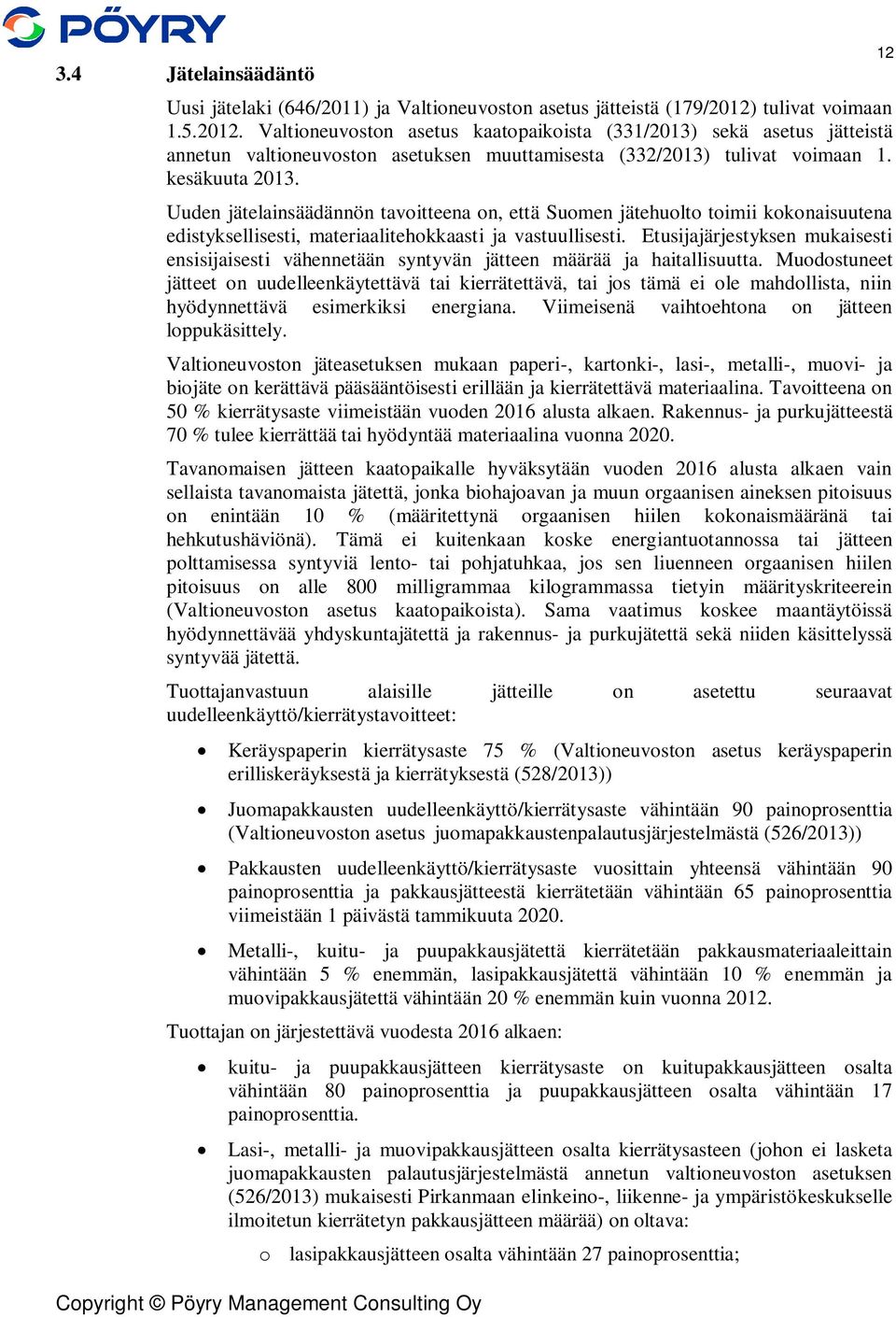 Uuden jätelainsäädännön tavoitteena on, että Suomen jätehuolto toimii kokonaisuutena edistyksellisesti, materiaalitehokkaasti ja vastuullisesti.