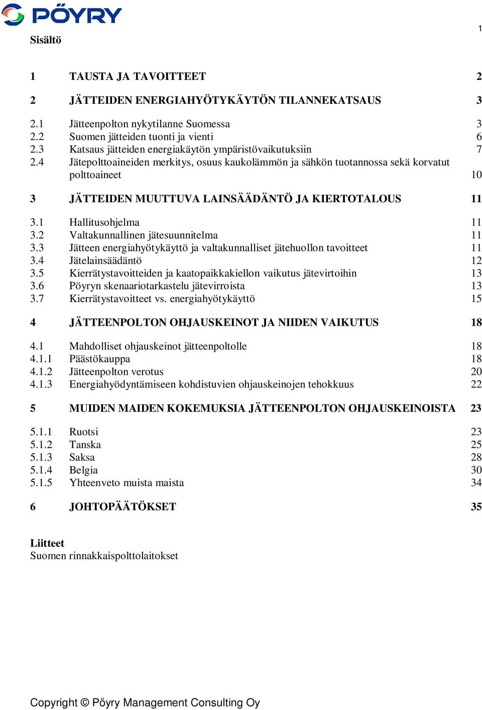 4 Jätepolttoaineiden merkitys, osuus kaukolämmön ja sähkön tuotannossa sekä korvatut polttoaineet 10 3 JÄTTEIDEN MUUTTUVA LAINSÄÄDÄNTÖ JA KIERTOTALOUS 11 3.1 Hallitusohjelma 11 3.