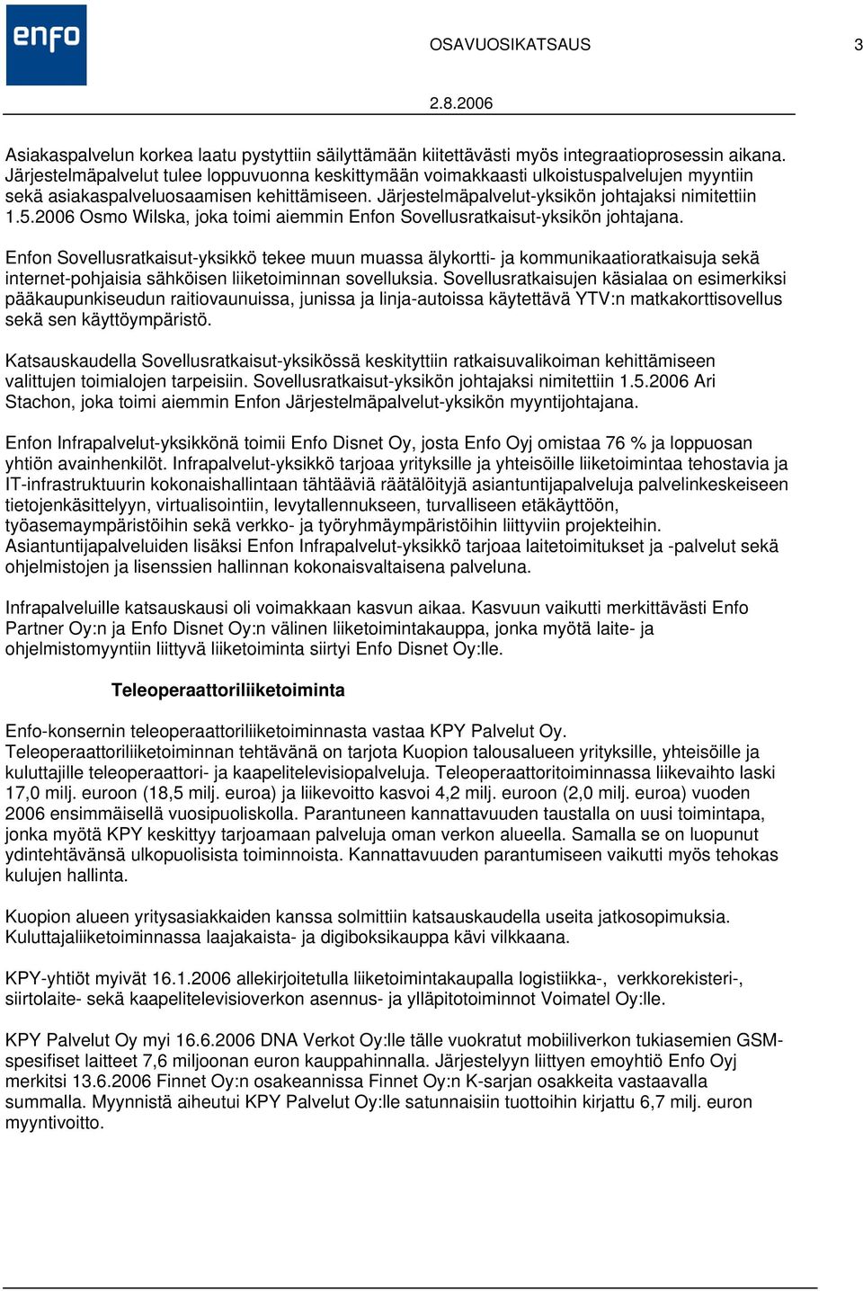 2006 Osmo Wilska, joka toimi aiemmin Enfon Sovellusratkaisut-yksikön johtajana.