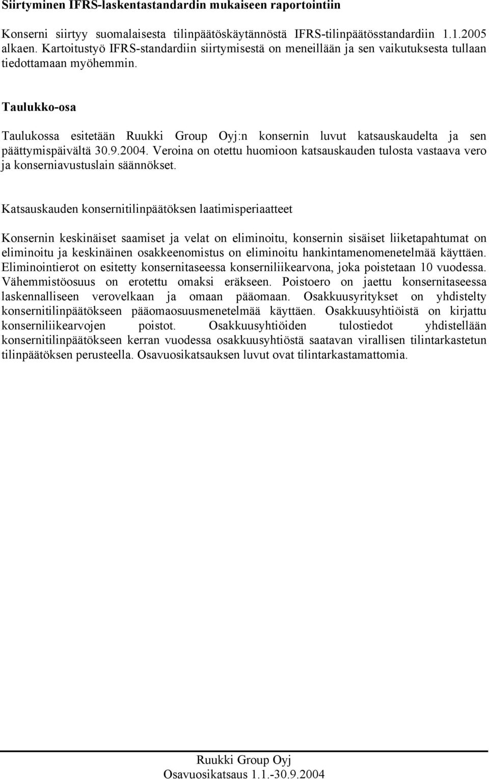 Taulukko-osa Taulukossa esitetään :n konsernin luvut katsauskaudelta ja sen päättymispäivältä 30.9.2004.