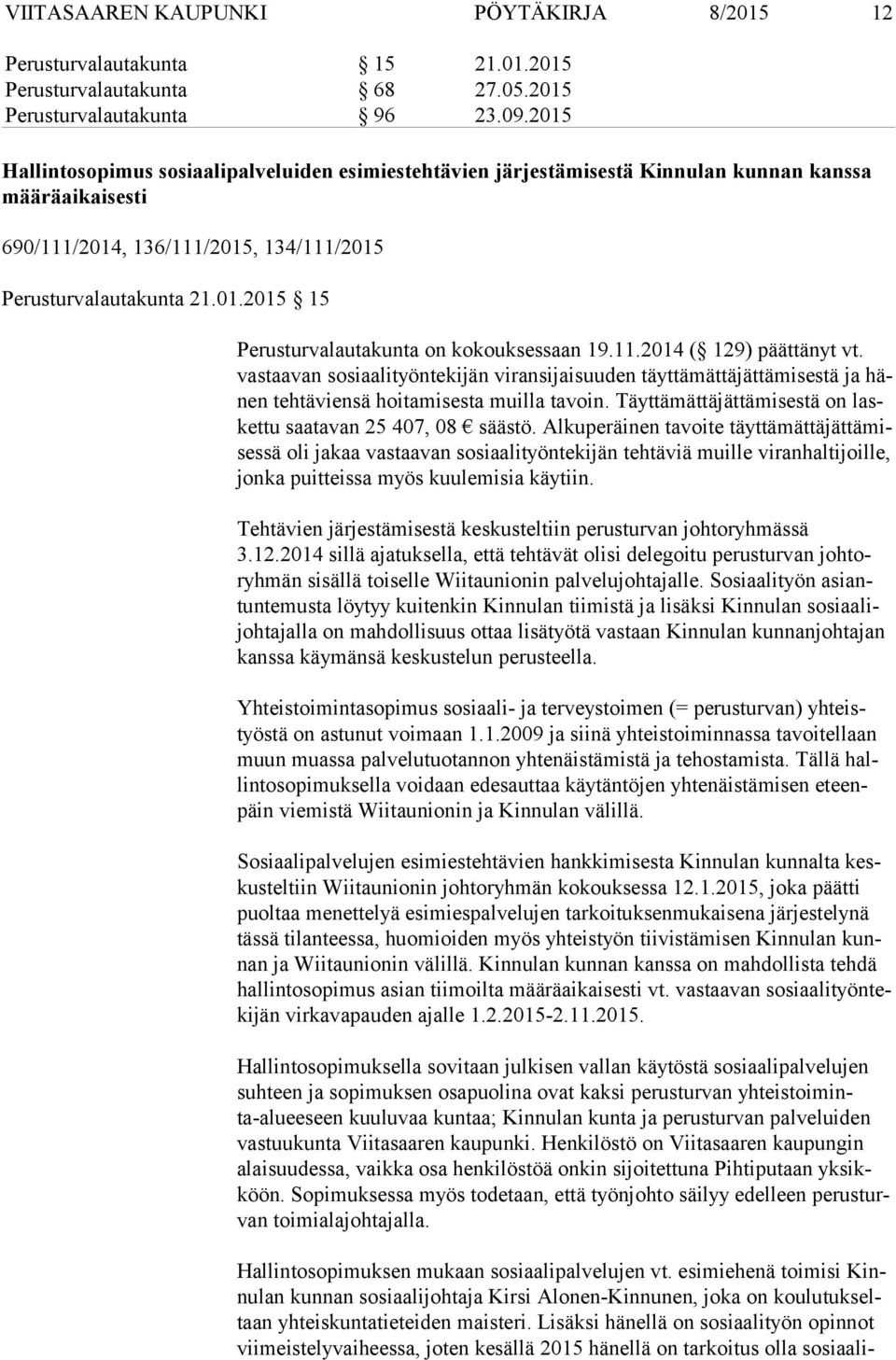 11.2014 ( 129) päättänyt vt. vas taa van sosiaalityöntekijän viransijaisuuden täyttämättäjättämisestä ja hänen tehtäviensä hoitamisesta muilla tavoin.