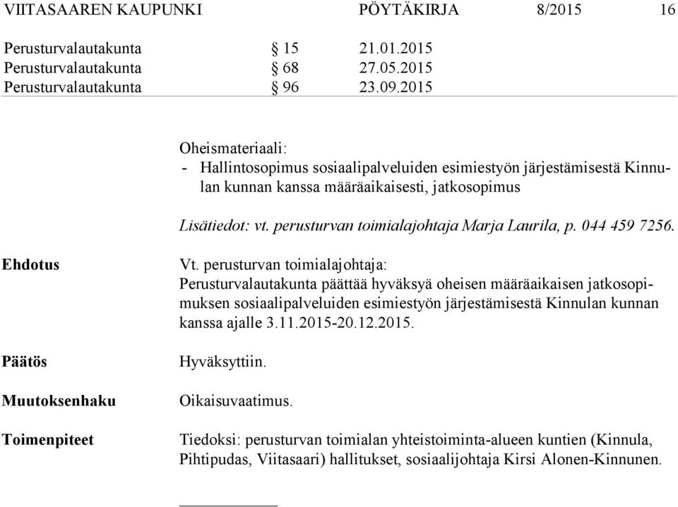 perusturvan toimialajohtaja Marja Laurila, p. 044 459 7256. Päätös Muutoksenhaku Toimenpiteet Vt.