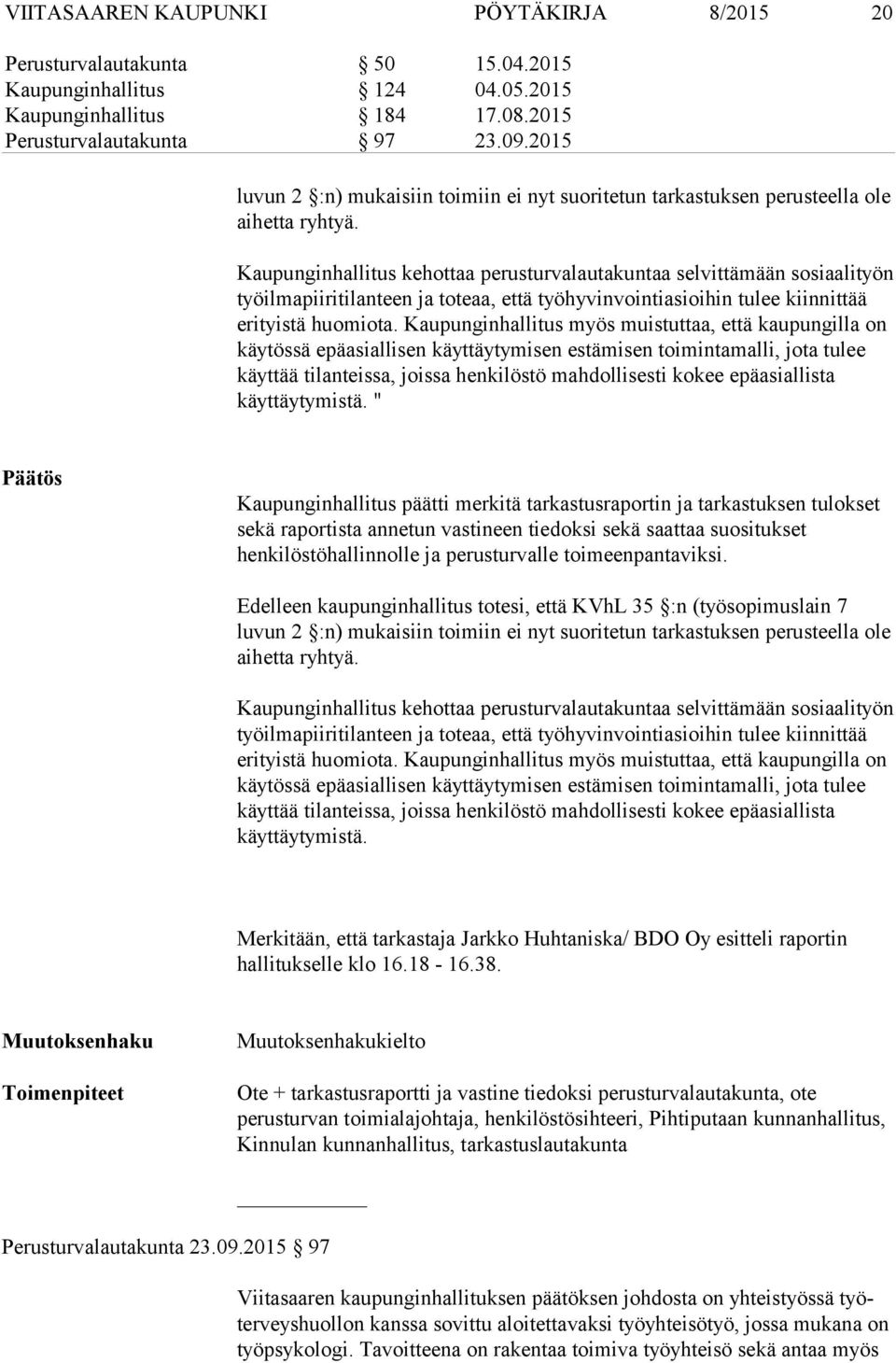 Kaupunginhallitus kehottaa perusturvalautakuntaa selvittämään sosiaalityön työilmapiiritilanteen ja toteaa, että työhyvinvointiasioihin tulee kiinnittää erityistä huomiota.