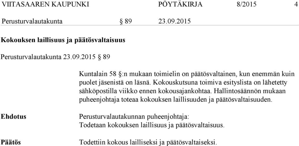 2015 89 Kuntalain 58 :n mukaan toimielin on päätösvaltainen, kun enemmän kuin puolet jäsenistä on läsnä.