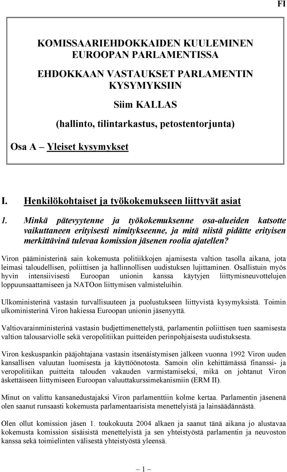Minkä pätevyytenne ja työkokemuksenne osa-alueiden katsotte vaikuttaneen erityisesti nimitykseenne, ja mitä niistä pidätte erityisen merkittävinä tulevaa komission jäsenen roolia ajatellen?