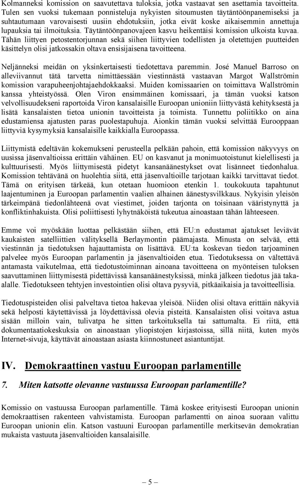 Täytäntöönpanovajeen kasvu heikentäisi komission ulkoista kuvaa.