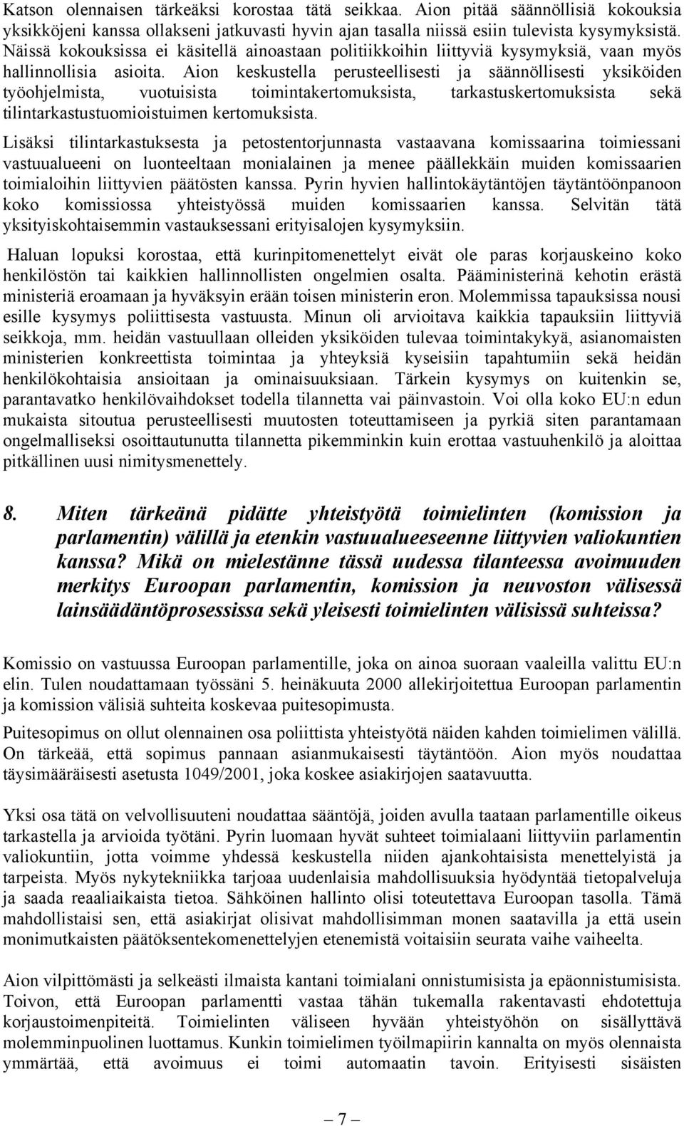 Aion keskustella perusteellisesti ja säännöllisesti yksiköiden työohjelmista, vuotuisista toimintakertomuksista, tarkastuskertomuksista sekä tilintarkastustuomioistuimen kertomuksista.