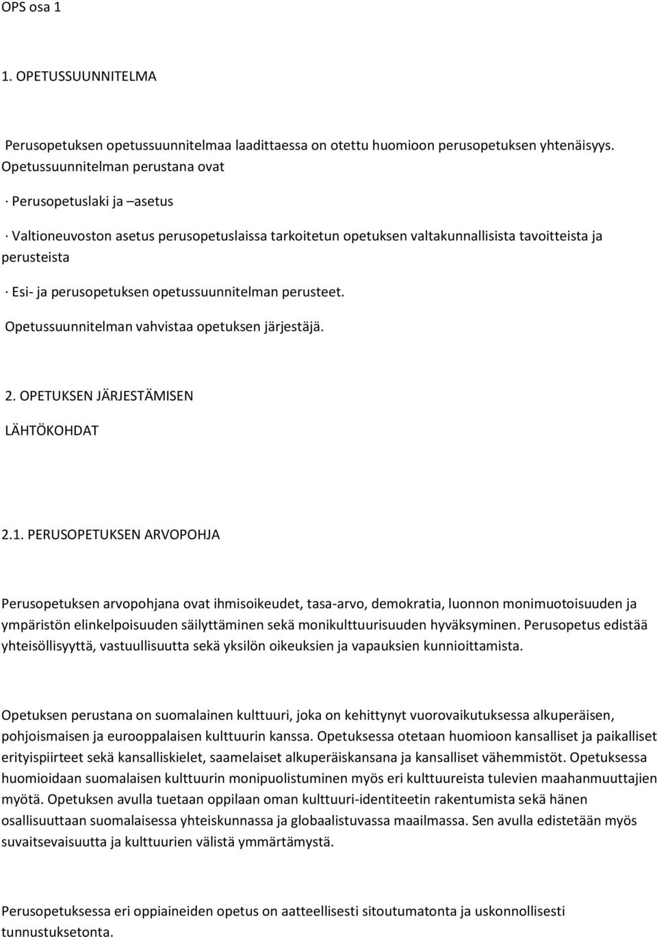 opetussuunnitelman perusteet. Opetussuunnitelman vahvistaa opetuksen järjestäjä. 2. OPETUKSEN JÄRJESTÄMISEN LÄHTÖKOHDAT 2.1.