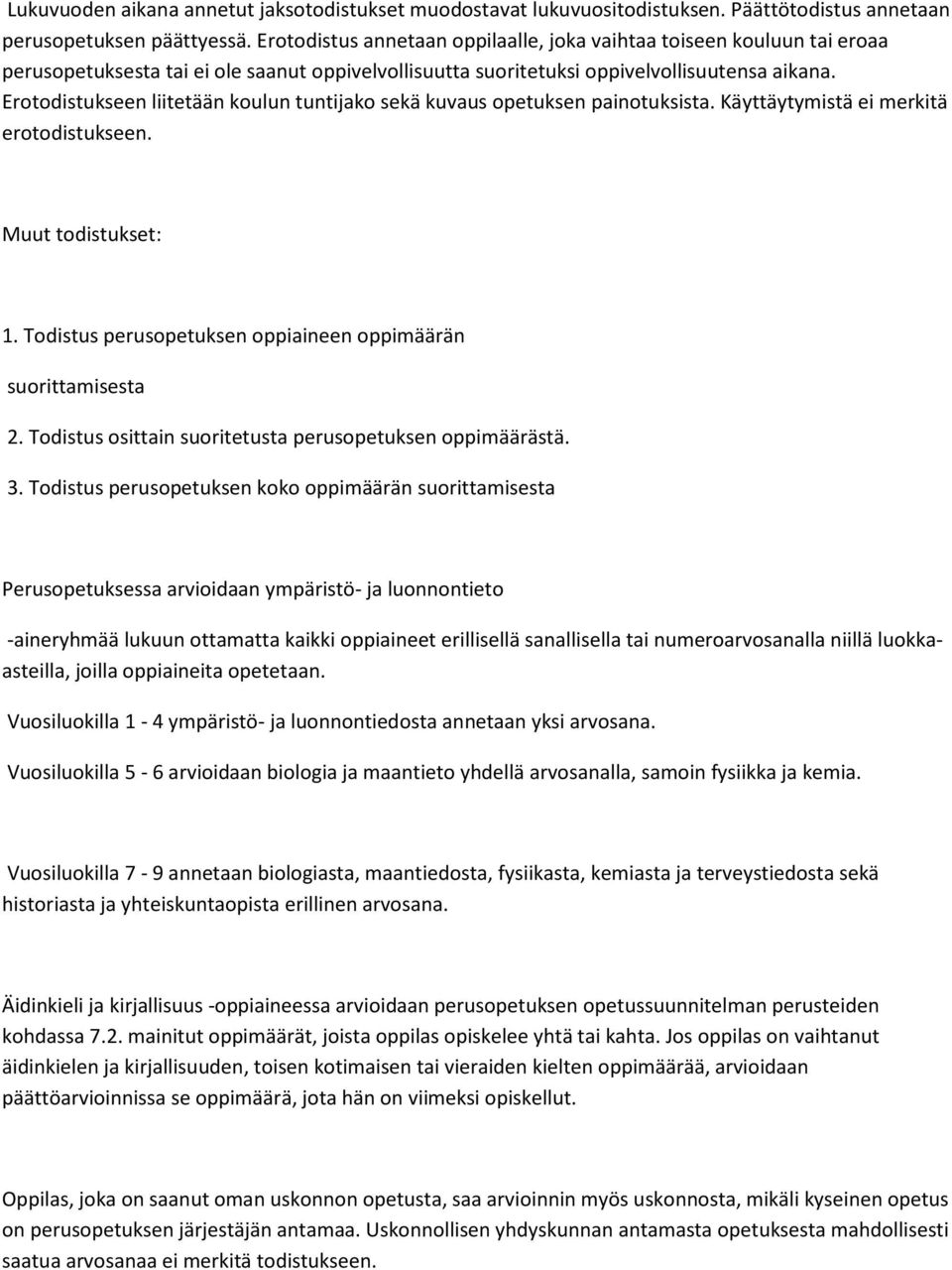 Erotodistukseen liitetään koulun tuntijako sekä kuvaus opetuksen painotuksista. Käyttäytymistä ei merkitä erotodistukseen. Muut todistukset: 1.