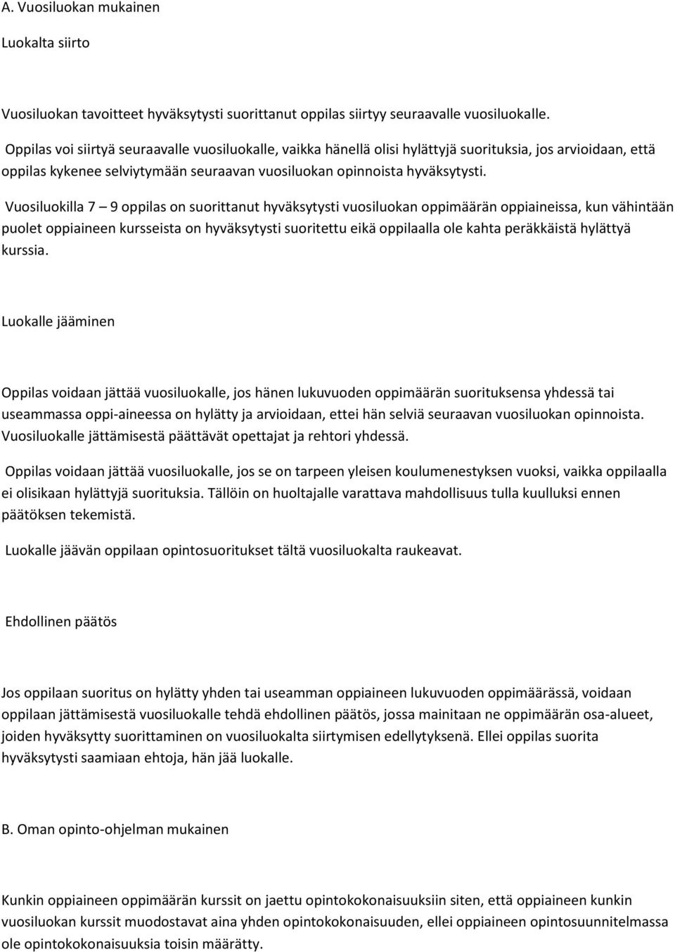 Vuosiluokilla 7 9 oppilas on suorittanut hyväksytysti vuosiluokan oppimäärän oppiaineissa, kun vähintään puolet oppiaineen kursseista on hyväksytysti suoritettu eikä oppilaalla ole kahta peräkkäistä