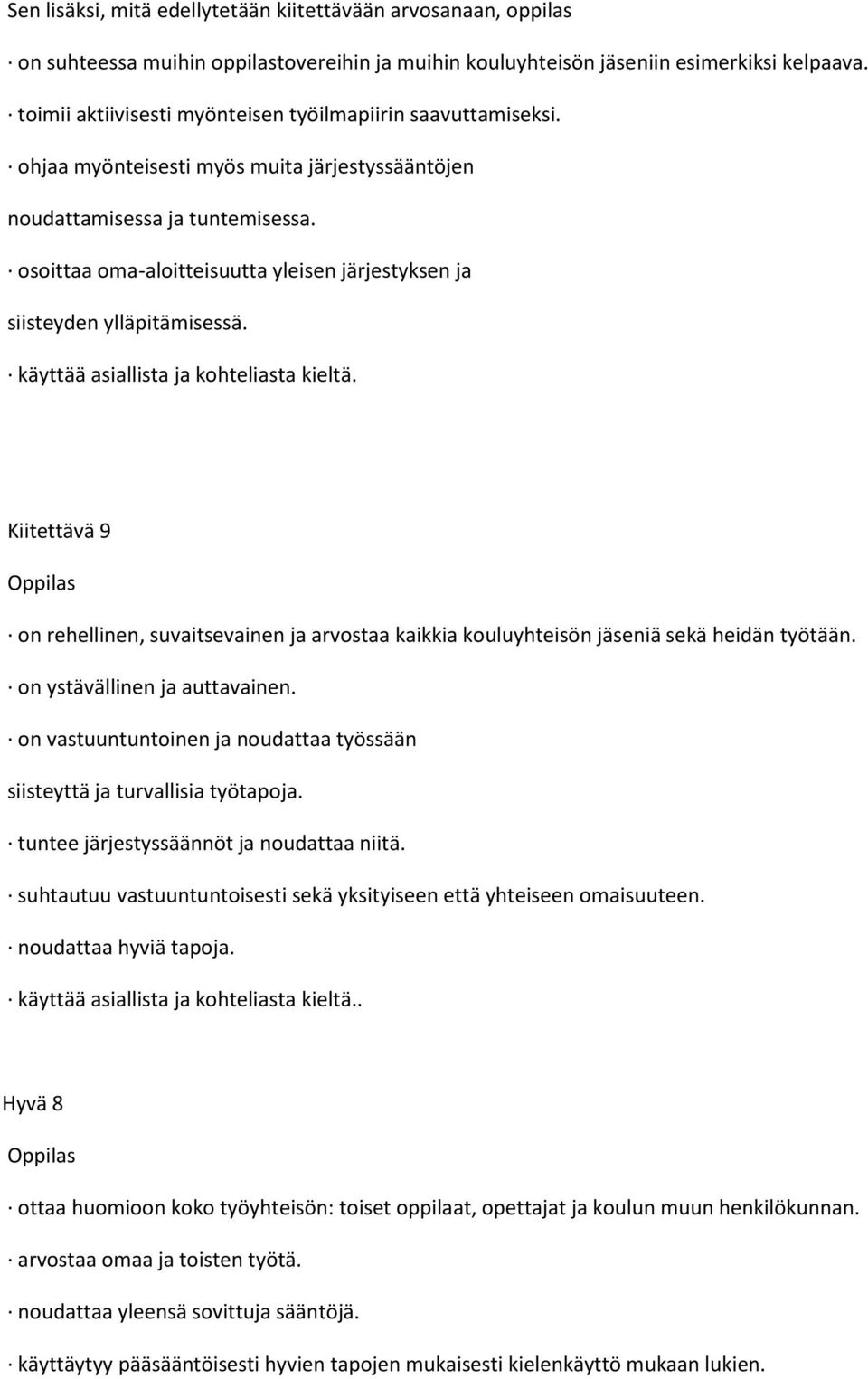 osoittaa oma-aloitteisuutta yleisen järjestyksen ja siisteyden ylläpitämisessä. käyttää asiallista ja kohteliasta kieltä.