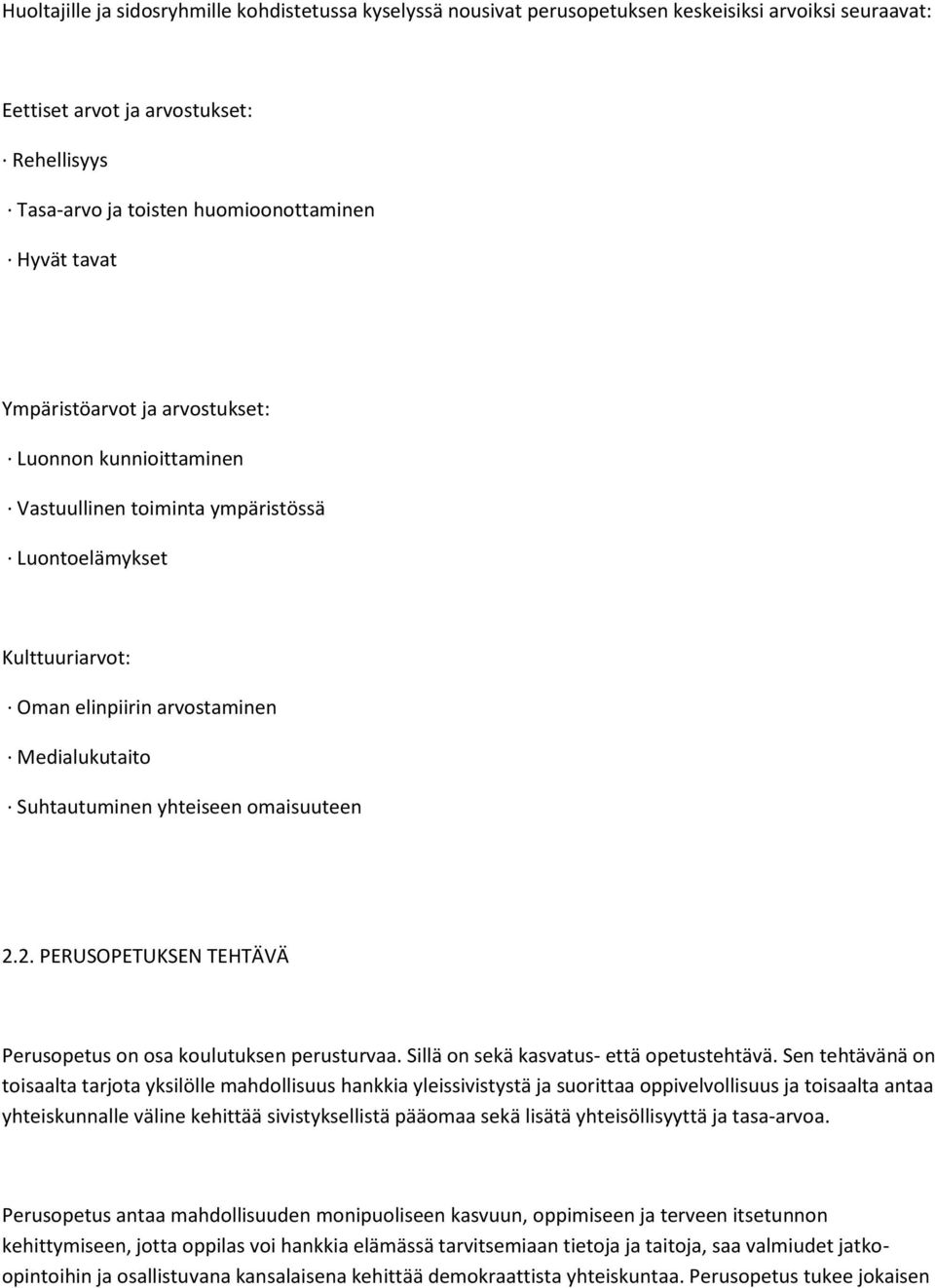 omaisuuteen 2.2. PERUSOPETUKSEN TEHTÄVÄ Perusopetus on osa koulutuksen perusturvaa. Sillä on sekä kasvatus- että opetustehtävä.