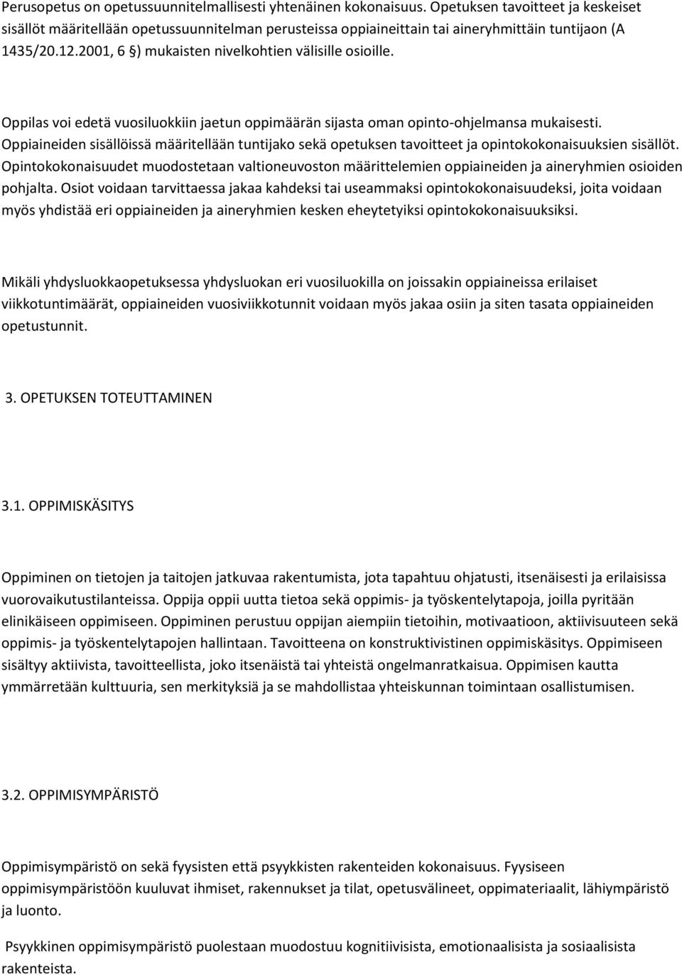 Oppilas voi edetä vuosiluokkiin jaetun oppimäärän sijasta oman opinto-ohjelmansa mukaisesti.