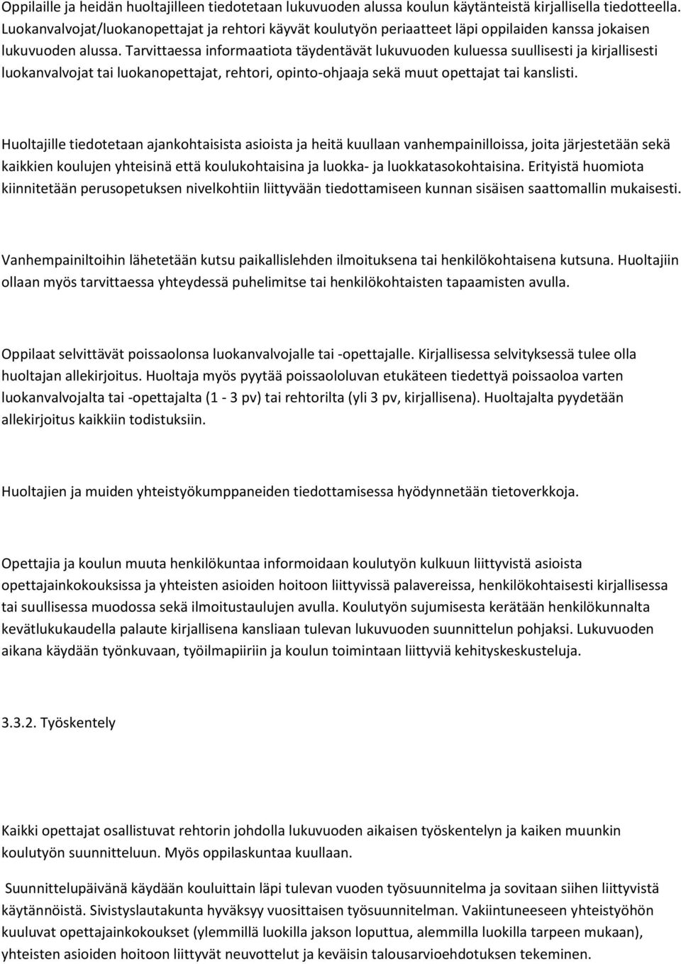 Tarvittaessa informaatiota täydentävät lukuvuoden kuluessa suullisesti ja kirjallisesti luokanvalvojat tai luokanopettajat, rehtori, opinto-ohjaaja sekä muut opettajat tai kanslisti.