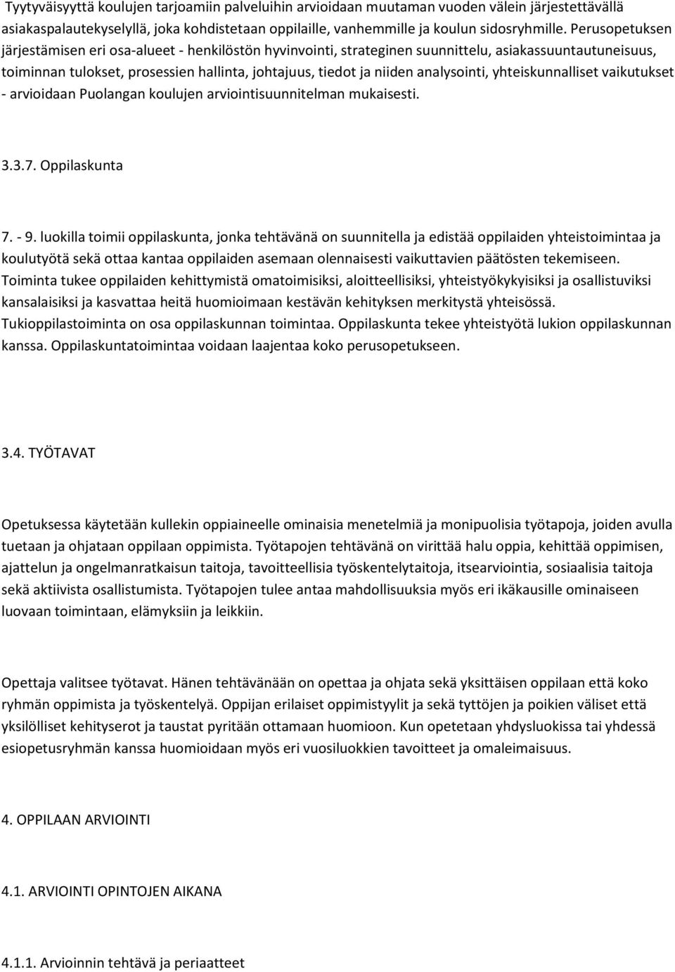 analysointi, yhteiskunnalliset vaikutukset - arvioidaan Puolangan koulujen arviointisuunnitelman mukaisesti. 3.3.7. Oppilaskunta 7. - 9.