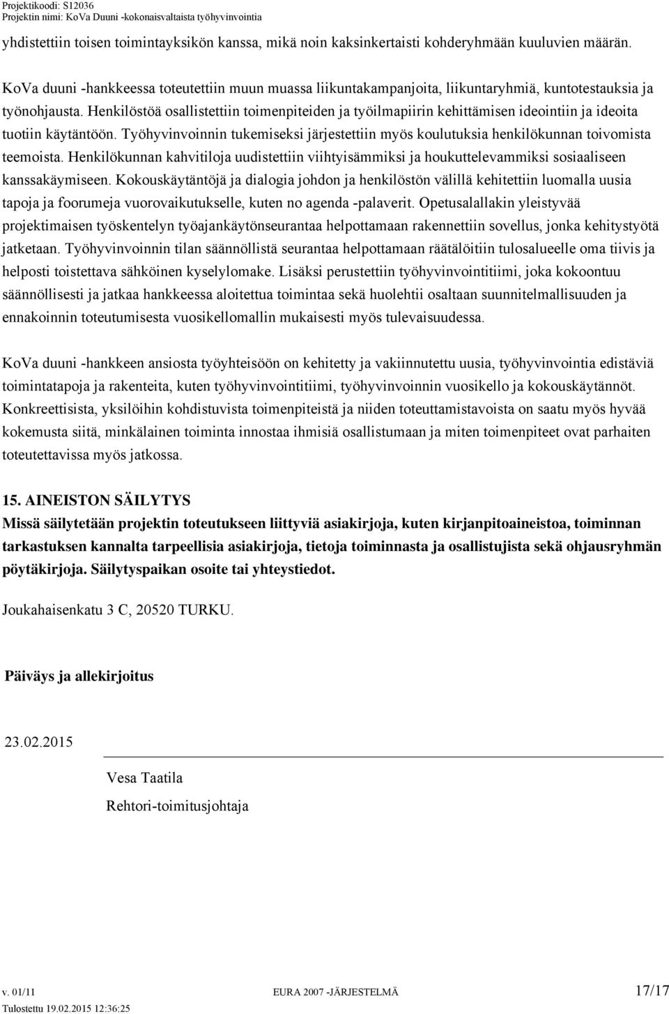 Henkilöstöä osallistettiin toimenpiteiden ja työilmapiirin kehittämisen ideointiin ja ideoita tuotiin käytäntöön.