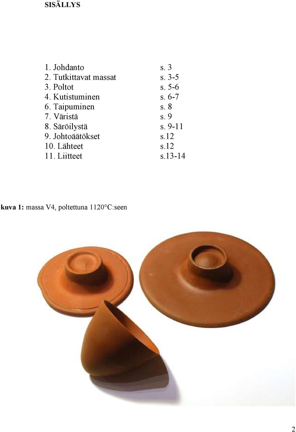 Väristä s. 9 8. Säröilystä s. 9-11 9. Johtoäätökset s.12 10.