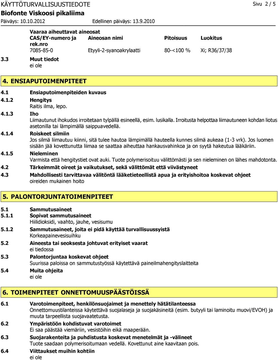 Irroitusta helpottaa liimautuneen kohdan liotus asetonilla tai lämpimällä saippuavedellä. 4.1.