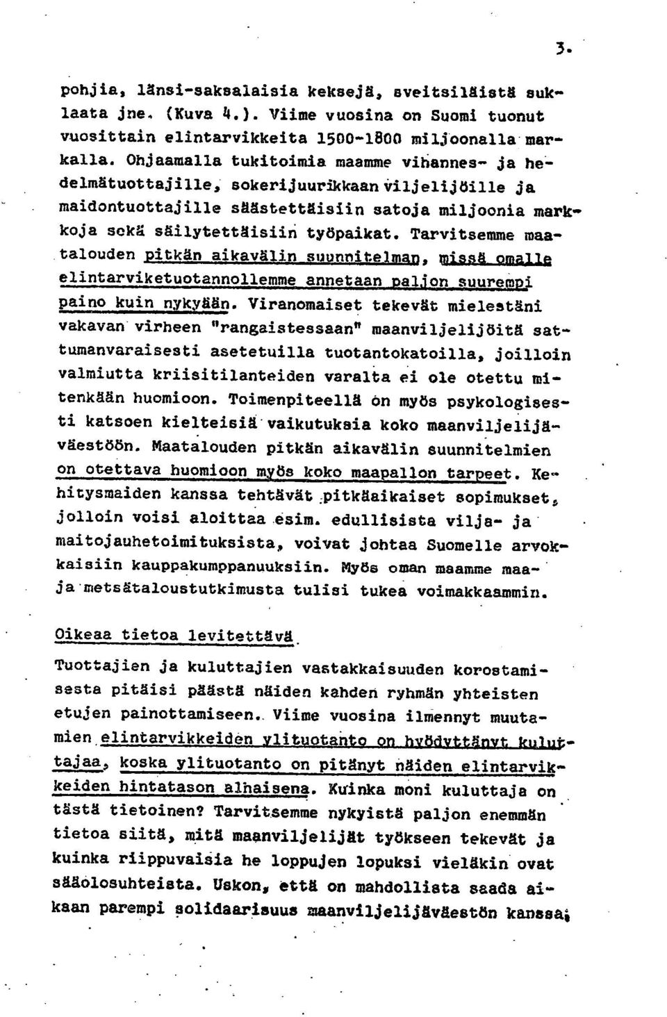 Tarvitsemme maatalouden pitkän aikavälin suunnitelman, missä omallq elintarviketuotannollemme annetaan paljon suurempi paino kuin nykyään.