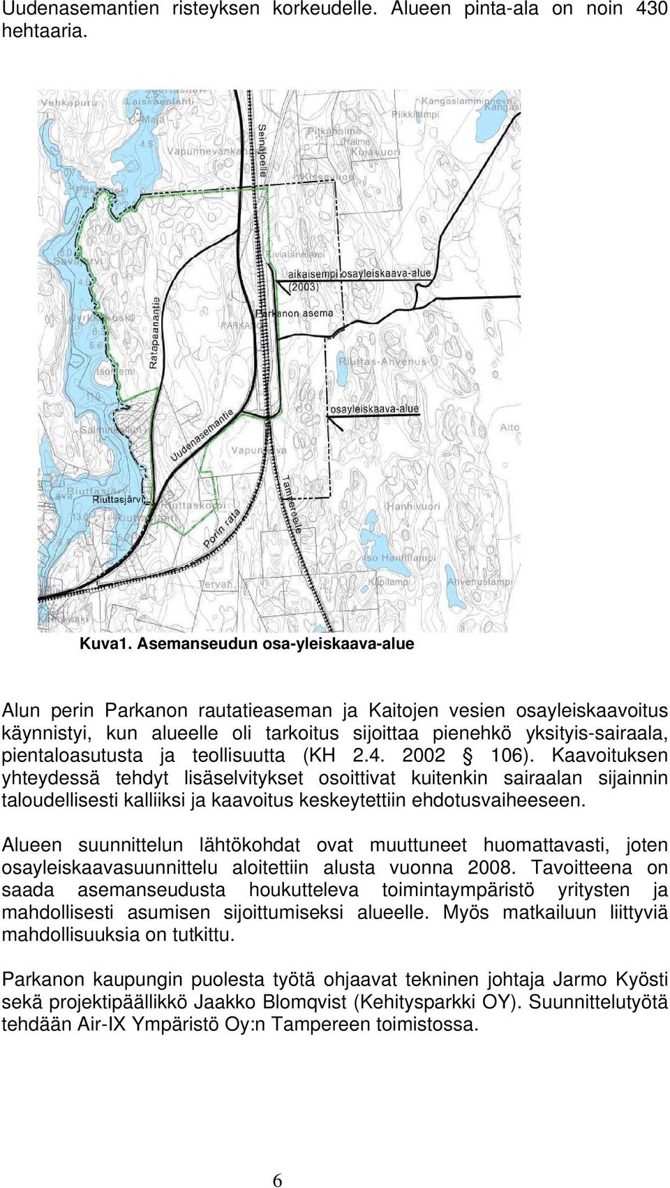 ja teollisuutta (KH 2.4. 2002 106). Kaavoituksen yhteydessä tehdyt lisäselvitykset osoittivat kuitenkin sairaalan sijainnin taloudellisesti kalliiksi ja kaavoitus keskeytettiin ehdotusvaiheeseen.