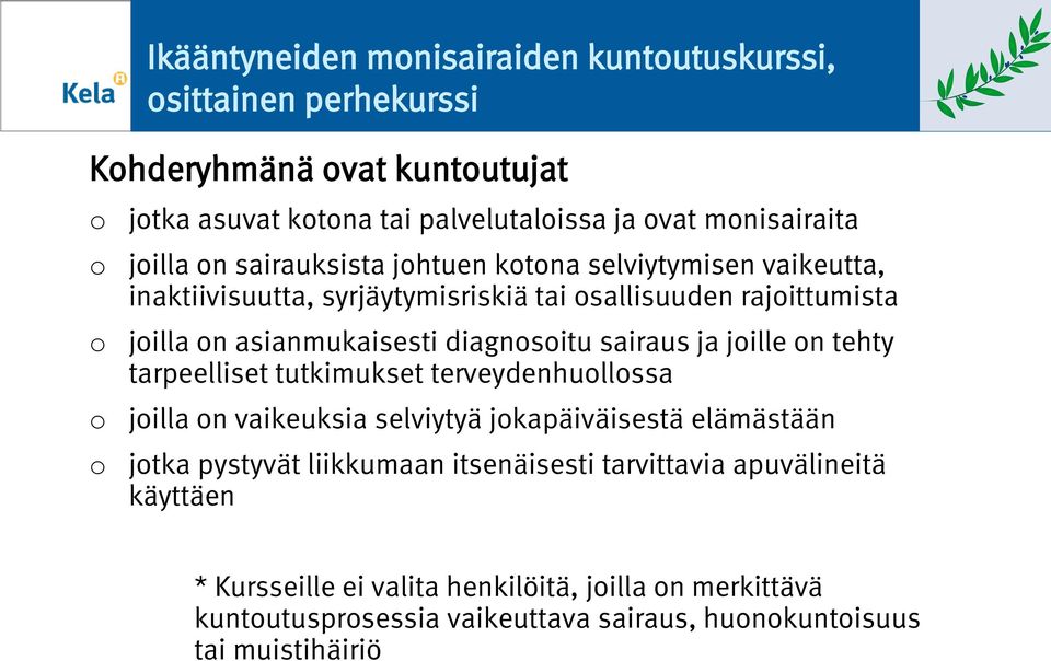 sairaus ja jille n tehty tarpeelliset tutkimukset terveydenhullssa jilla n vaikeuksia selviytyä jkapäiväisestä elämästään jtka pystyvät liikkumaan