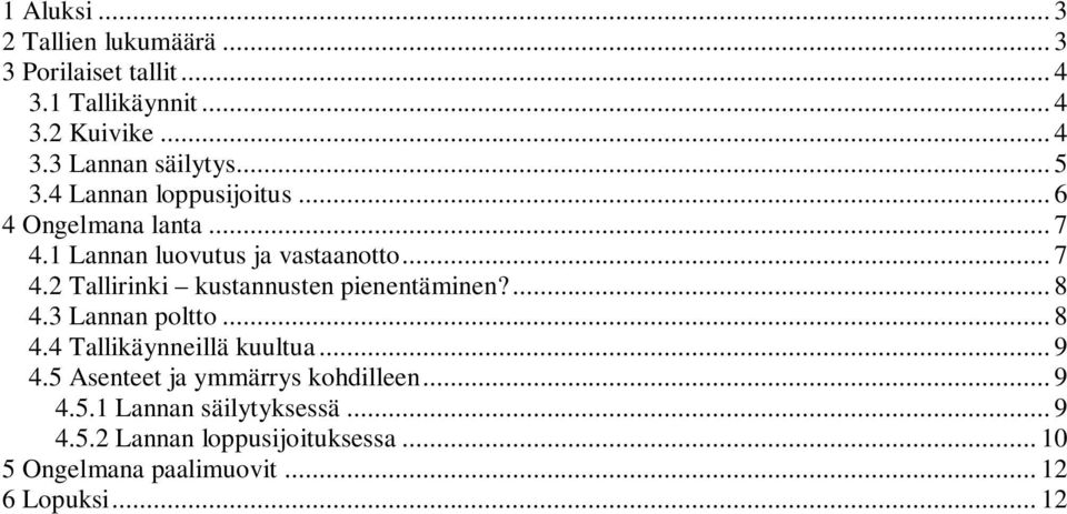 ... 8 4.3 Lannan poltto... 8 4.4 Tallikäynneillä kuultua... 9 4.5 Asenteet ja ymmärrys kohdilleen... 9 4.5.1 Lannan säilytyksessä.