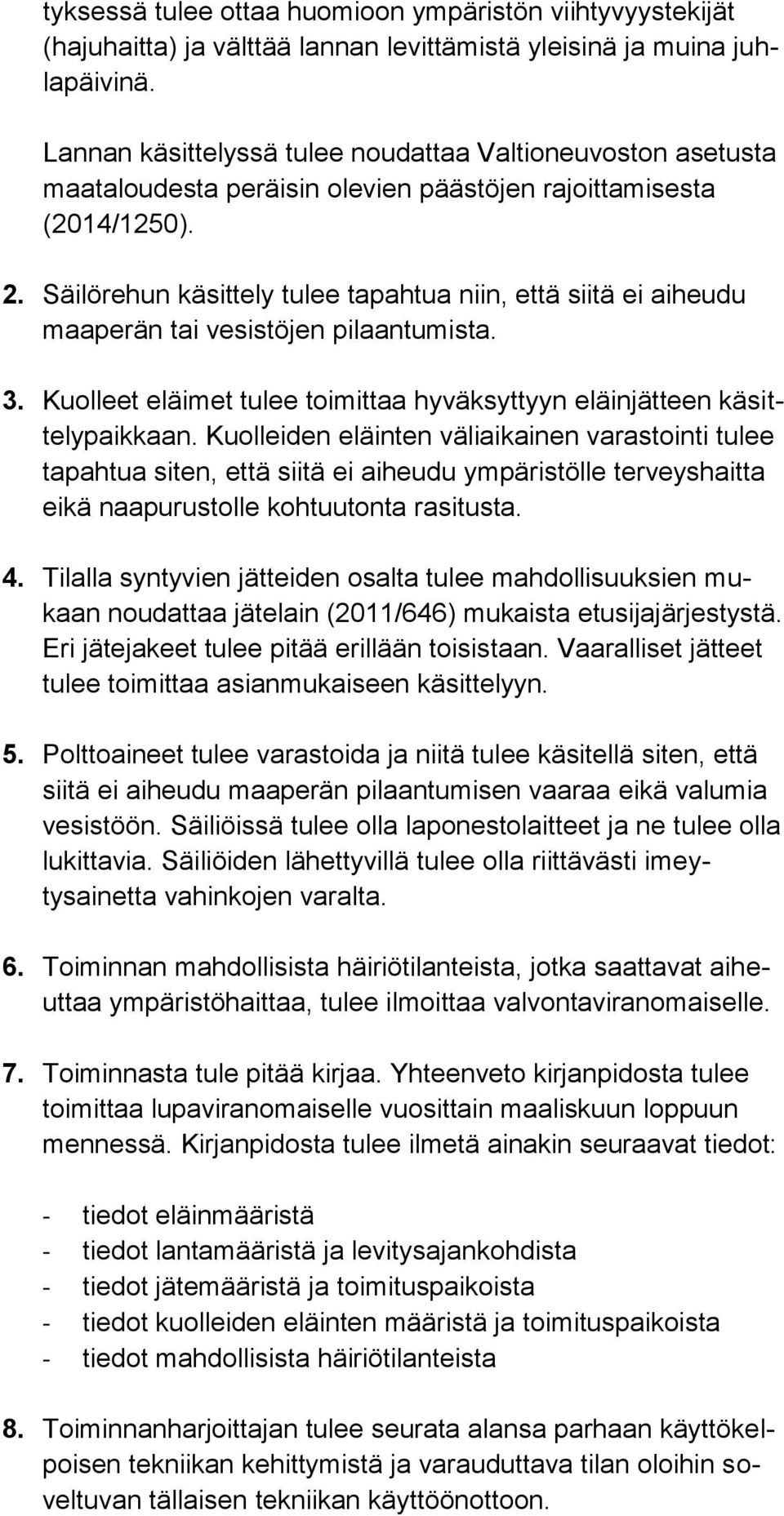Säilörehun käsittely tulee tapahtua niin, että siitä ei aiheudu maaperän tai vesistöjen pilaantumista. 3. Kuolleet eläimet tulee toimittaa hyväksyttyyn eläinjätteen käsittelypaikkaan.
