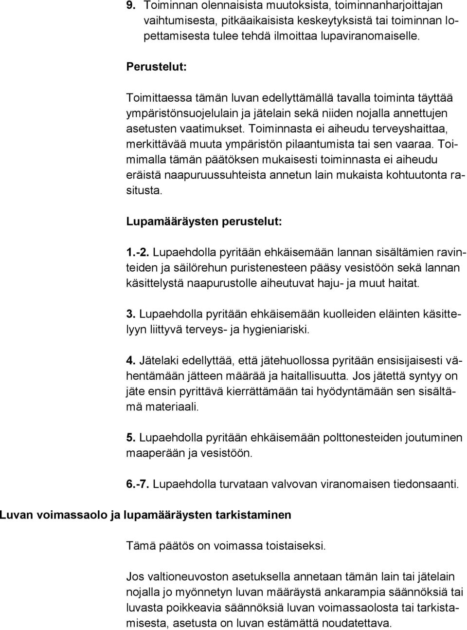 Toiminnasta ei aiheudu terveyshaittaa, merkittävää muuta ympäristön pilaantumista tai sen vaaraa.