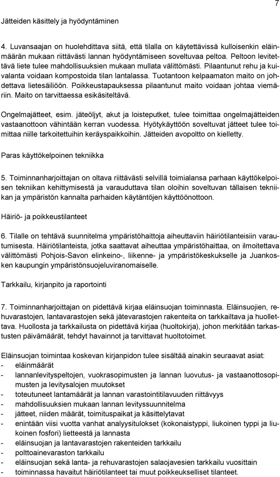 Tuotantoon kelpaamaton maito on johdettava lietesäiliöön. Poikkeustapauksessa pilaantunut maito voidaan johtaa viemäriin. Maito on tarvittaessa esikäsiteltävä. Ongelmajätteet, esim.