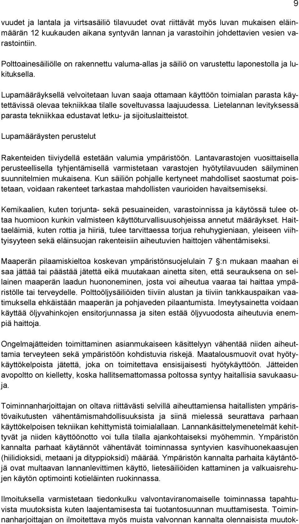 Lupamääräyksellä velvoitetaan luvan saaja ottamaan käyttöön toimialan parasta käytettävissä olevaa tekniikkaa tilalle soveltuvassa laajuudessa.