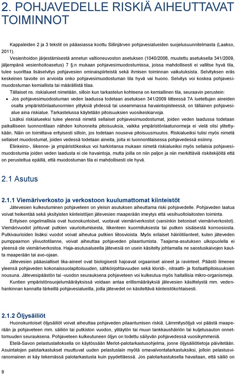 vallitse hyvä tila, tulee suorittaa lisäselvitys pohjavesien ominaispiirteistä sekä ihmisen toiminnan vaikutuksista.