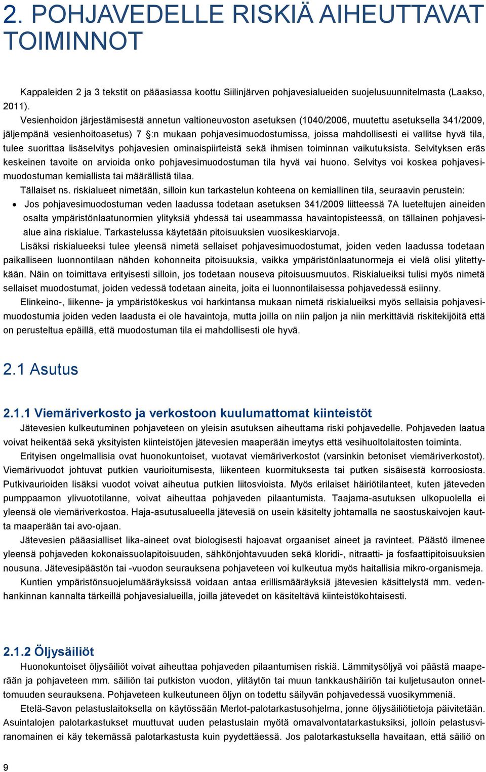 vallitse hyvä tila, tulee suorittaa lisäselvitys pohjavesien ominaispiirteistä sekä ihmisen toiminnan vaikutuksista.