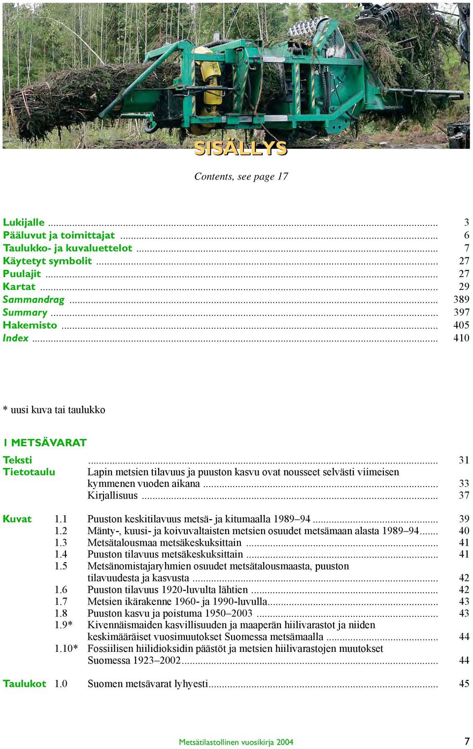 .. 37 Kuvat 1.1 Puuston keskitilavuus metsä- ja kitumaalla 1989 94... 39 1.2 Mänty-, kuusi- ja koivuvaltaisten metsien osuudet metsämaan alasta 1989 94... 40 1.3 Metsätalousmaa metsäkeskuksittain.